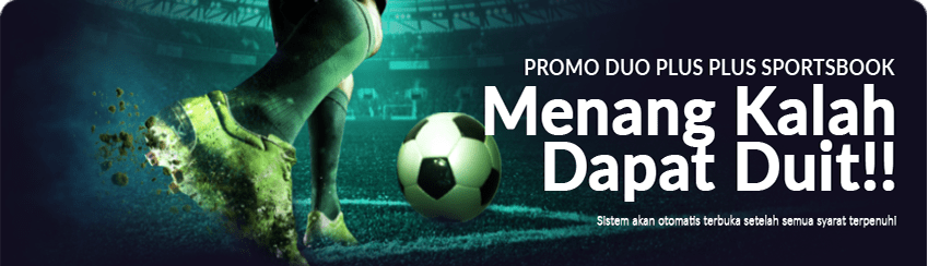 PROMO DUO PLUS PLUS SPORTSBOOK MENANG KALAH DAPAT DUIT